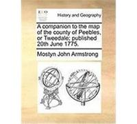 A Companion to the Map of the County of Peebles, or Tweedale; Published 20th June 1775. Armstrong, Mostyn John (Auteur)