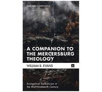 A Companion To The Mercersburg Theology