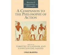 A Companion to the Philosophy of Action O,connor - Sandis (Auteur)