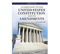 A Companion To The United States Constitution And Its Amendments