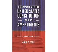 A Companion To The United States Constitution And Its Amendments