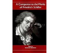 A Companion to the Works of Friedrich Schiller, Studies in German Literature Linguistics And Culture