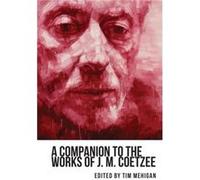 A Companion To The Works Of J. M. Coetzee