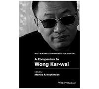 A Companion To Wong Kar-Wai