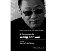 A Companion To Wong Kar-Wai