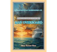 A Companion Workbook To Man Overboard: Embracing A Fully Surrendered Life