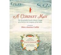 A Company Man: The Remarkable French-atlantic Voyage of a Clerk for the Company of the Indies
