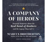 A Company of Heroes: Personal Memories about the Real Band of Brothers and the Legacy They Left Us