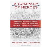 A Company of Heroes: Personal Memories about the Real Band of Brothers and the Legacy They Left Us