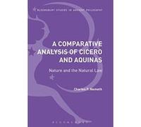 A Comparative Analysis of Cicero and Aquinas: Nature and the Natural Law (Bloomsbury Studies in Ancient Philosophy) - [Version Originale] Inconnu (Auteur)