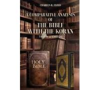 A Comparative Analysis Of The Bible With The Koran - Truth Vs Chaos