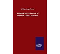 A Comparative Grammar Of Sanskrit, Greek, And Latin