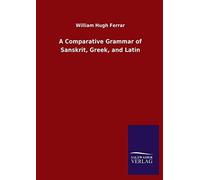 A Comparative Grammar Of Sanskrit, Greek, And Latin