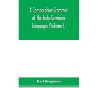 A Comparative Grammar Of The Indo-Germanic Languages. A Concise Exposition Of The History Of Sanskrit, Old Iranian (Avestic And Old Persian), Old Armenian, Greek, Latin. Umbro-Samnitic, Old Irish, Got