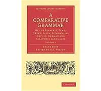 A Comparative Grammar of the Sanscrit, Zend, Greek, Latin, Lithuanian, Gothic, German, and Sclavonic Languages, Cambridge Library Collection - Linguistics Franz Bopp (Auteur)