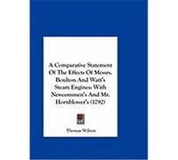 A Comparative Statement of the Effects of Messrs. Boulton and Watt's Steam Engines: With Newcommen's and Mr. Hornblower's (1792) Wilson, Thomas (Auteur)