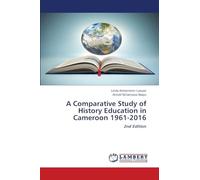 A Comparative Study of History Education in Cameroon 1961-2016
