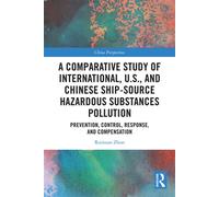 A Comparative Study of International, U.S., and Chinese Ship-Source Hazardous Substances Pollution Prevention, Control, Response, and Compensation - Ruixuan Zhuo - Routledge - ebook (ePub) - Livre