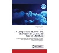 A Comparative Study of the Characters of Qaido and Iago in Literature: Classic Universality: A Comparative Study of Qaido and Iago in Waris Shah’s Heer Ranjha and Shakespeare’s Othello