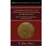 A Comparative Study of the Literatures of Egypt, Palestine, and Mesopotamia: Egypt's Contribution to the Literature of the Ancient World Peet, T. Eric (Auteur)