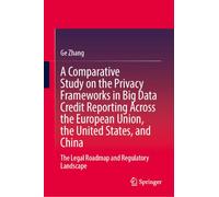 A Comparative Study on the Privacy Frameworks in Big Data Credit Reporting: The Legal Roadmap and Regulatory Landscape