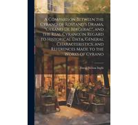A Comparison Between The Cyrano Of Rostand's Drama, "Cyrano De Bergerac", And The Real Cyrano, In Regard To Historical Data, General Characteristics,