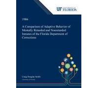 A Comparison Of Adaptive Behavior Of Mentally Retarded And Nonretarded Inmates Of The Florida Department Of Corrections