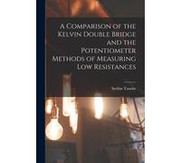 A Comparison Of The Kelvin Double Bridge And The Potentiometer Methods Of Measuring Low Resistances