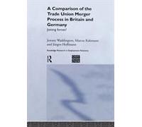 A Comparison of the Trade Union Merger Process in Britain and Germany by Jeremy Waddington Jeremy Waddington (Auteur)