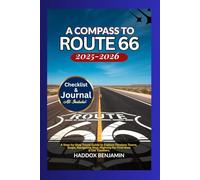 A Compass to Route 66 2025-2026: A Step-by-Step Travel Guide to Explore Timeless Towns, Stops, Navigating Map, Highway for First-time & Old Travelers