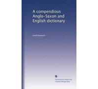 A compendious Anglo-Saxon and English dictionary