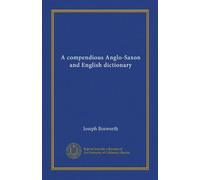 A compendious Anglo-Saxon and English dictionary (Vol-1)