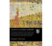 A Compendious Grammar of the Egyptian Language as Contained in the Coptic, Sahidic, and Bashmuric Dialects; Together with Alphabets and Numerals in the Hieroglyphic and Enchorial Characters