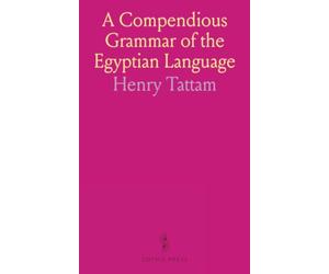 A Compendious Grammar of the Egyptian Language: Covering Coptic, Sahidic, Bashmuric Dialects, and Hieroglyphic Numerals