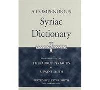 A Compendious Syriac Dictionary by Robert Smith R. Payne Smith (Auteur)