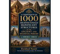 A COMPENDIUM OF 1000 ARCHITECTURALLY SIGNIFICANT STRUCTURES OF THE ANCIENT AND MEDIEVAL PERIODS (c. 3500 BCE - 1500 CE): VOLUME I