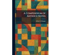 A Compendium of Antioch Notes