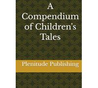 A Compendium of Children's Tales Volume One Part One: Including Alice’s Adventures in Wonderland by Lewis Carroll, FIVE LITTLE PEPPERS AND HOW THEY ... PRINCESS AND THE GOBLIN by GEORGE MACDONALD,