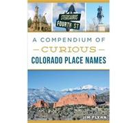 A Compendium of Curious Colorado Place Names by Jim Flynn Jim Flynn (Auteur)