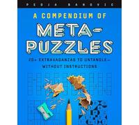 A Compendium of Meta-Puzzles: 20+ Extravaganzas to Untangle-Without Instructions