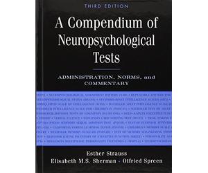 A Compendium of Neuropsychological Tests: Administration, Norms, And Commentary