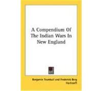 A Compendium of the Indian Wars in New England Trumbull, Benjamin (Auteur)