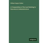 A Compendium of the Law Relating to Executors & Administrators
