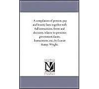A Compilation Of Pension, Pay And Bounty Laws: Together With Full Instructions, Forms And Decisions, Relative To Presentin Government Claims. Instrucs