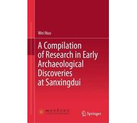 A Compilation of Research in Early Archaeological Discoveries at Sanxingdui