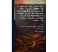 A Compilation Of Spatial Digital Databases For Selected U.S. Geological Survey Nonfuel Mineral Resource Assessments For Parts Of Idaho And Montana