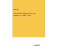 A Compilation Of The General And Public Statutes Of The State Of Georgia