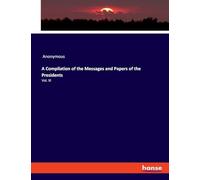 A Compilation of the Messages and Papers of the Presidents: Vol. XI