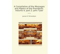 A Compilation of the Messages and Papers of the Presidents. Volume 4, part 2: John Tyler
