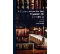 A Compilation Of The Statutes Of Tennessee